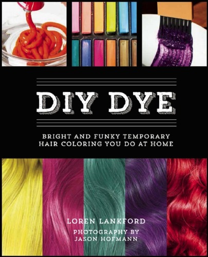 Covers - DIY Dye - Bright and Funky Temporary Hair Coloring You Do at Home.jpg
