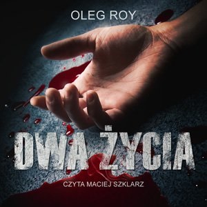 Roy Oleg -Dwa życia - Roy Oleg - Dwa życia czyta Maciej Szklarz.jpg
