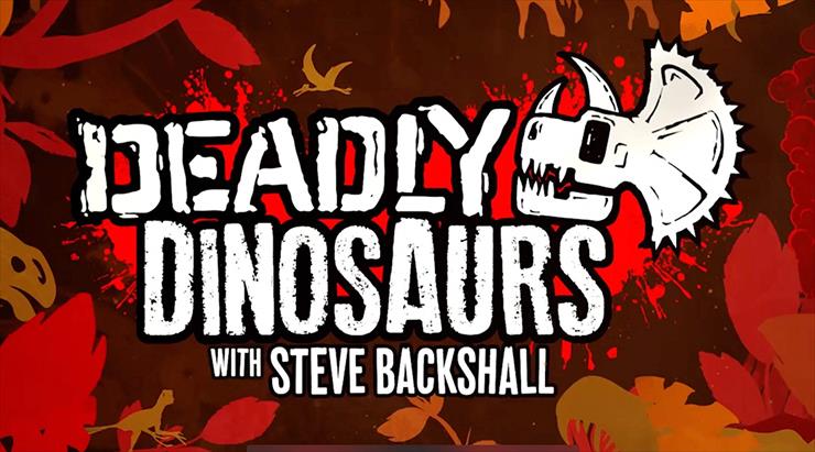 Zabójcze dinozaury -   Zabójcze dinozaury 2018L-Deadly Dinosaurs with Steve Backshall.jpg