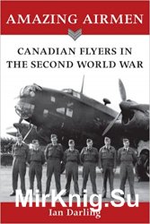 Wydawnictwa militarne - obcojęzyczne - Amazing Airmen Canadian Flyers in the Second World War.jpg