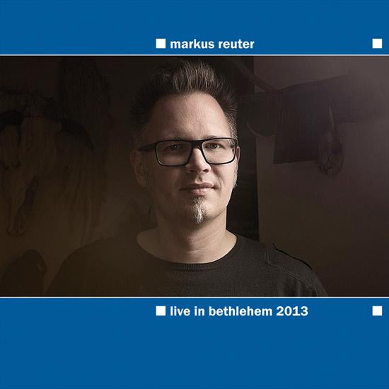 Markus Reuter - Live in Bethlehem 2013 - cover.jpg