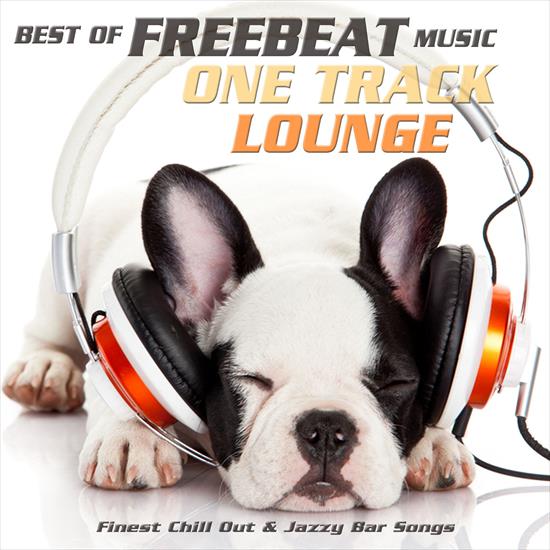 V. A. - One Track Lounge  Best Of Freebeat Music Finest Chill Out  Jazzy Bar Songs, 2017 - cover.jpg